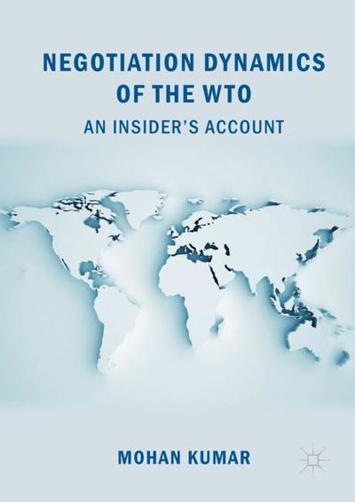 Cover for Mohan Kumar · Negotiation Dynamics of the WTO: An Insider's Account (Hardcover Book) [1st ed. 2018 edition] (2018)