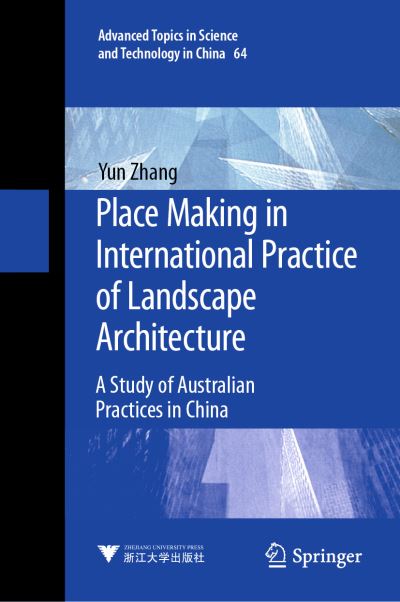 Cover for Yun Zhang · Place Making in International Practice of Landscape Architecture: A Study of Australian Practices in China - Advanced Topics in Science and Technology in China (Hardcover Book) [1st ed. 2021 edition] (2021)