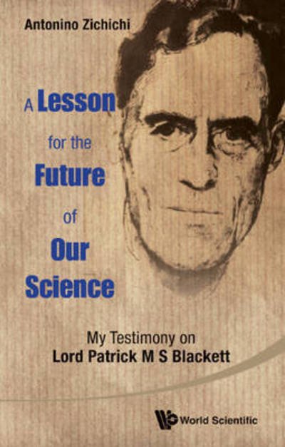 Cover for Zichichi, Antonino (European Physical Society, Geneva, Switzerland) · Lesson For The Future Of Our Science, A: My Testimony On Lord Patrick M S Blackett (Pocketbok) (2016)