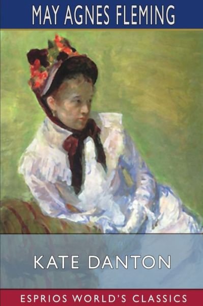 Cover for May Agnes Fleming · Kate Danton (Esprios Classics): or, Captain Danton's Daughters (Paperback Book) (2024)