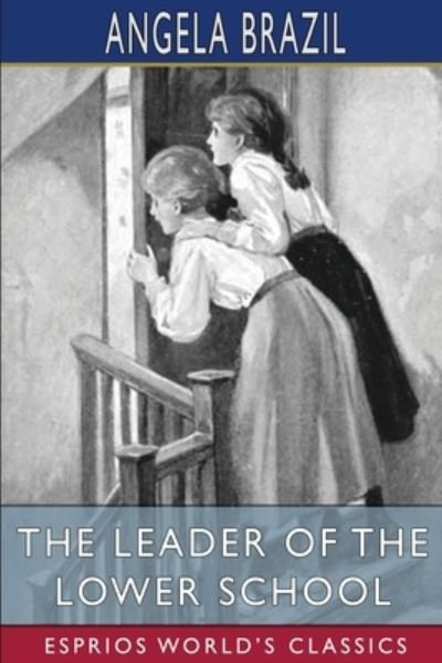 Cover for Angela Brazil · The Leader of the Lower School (Esprios Classics): Illustrated by John Campbell (Paperback Book) (2024)