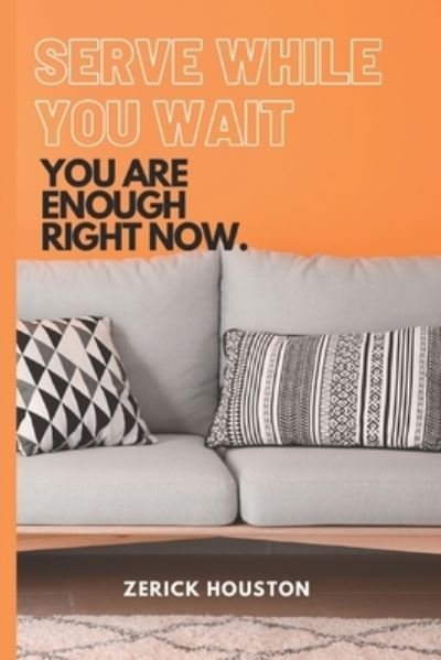 Cover for Zerick Houston · Serve While You Wait: You Are Enough Right Now. (Paperback Book) (2022)