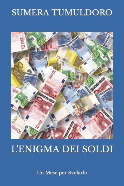 Cover for Sumera Tumuldoro · L'Enigma dei Soldi: Un Mese per Svelarlo - Soldi (Paperback Book) (2021)