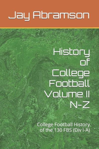 Cover for Jay Abramson · History of College Football Volume II N-Z: College Football History of the 130 FBS (Div I-A) (Taschenbuch) (2021)