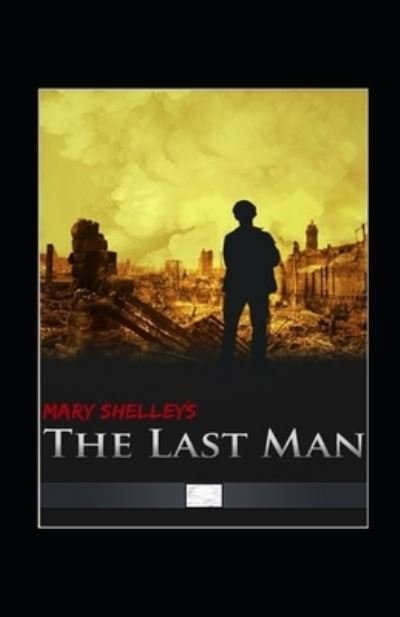 The Last Man Annotated - Mary Shelley - Bøger - Independently Published - 9798514727414 - 4. juni 2021
