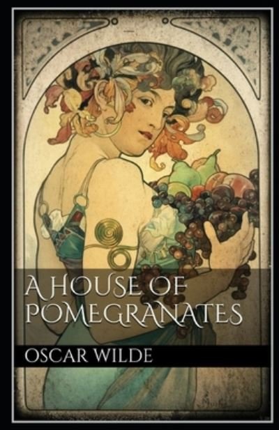 A House of Pomegranates Annotated: (Oscar Wilde Classic Book) - Oscar Wilde - Libros - Independently Published - 9798519722414 - 12 de junio de 2021