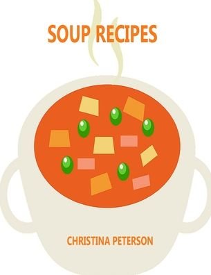 Cover for Christina Peterson · Soup Recipes (Paperback Book) (2020)