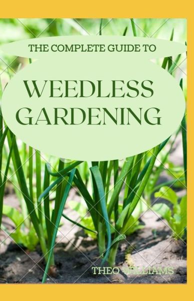 Cover for Theo Williams · The Complete Guide to Weedless Gardening (Taschenbuch) (2020)