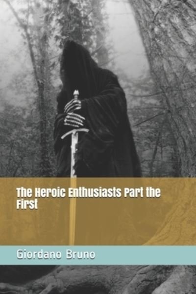Cover for Giordano Bruno · The Heroic Enthusiasts Part the First (Paperback Book) (2021)