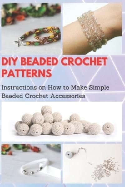 Cover for Jessie Taylor · DIY Beaded Crochet Patterns (Paperback Bog) (2020)