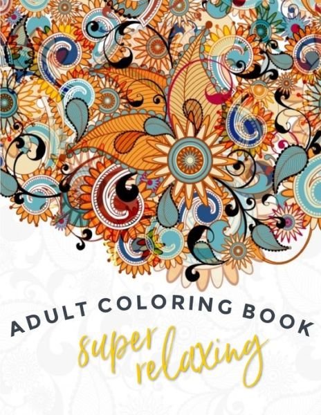 Cover for N U Rehman · Super-Relaxing Adult Coloring Book (Paperback Book) (2020)