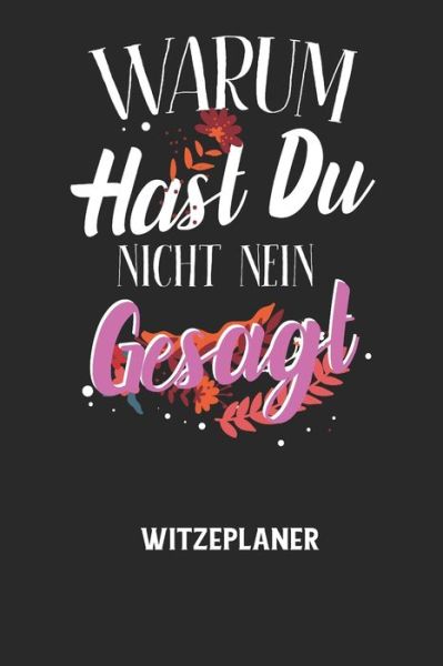 Cover for Witze Notizbuch · WARUM HAST DU NICHT NEIN GESAGT - Witzeplaner (Paperback Book) (2020)