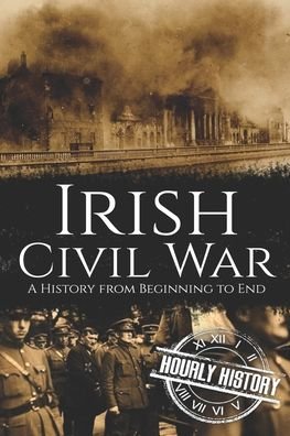 Cover for Hourly History · Irish Civil War: A History from Beginning to End - History of Ireland (Paperback Book) (2020)