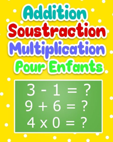 Cover for Youngscahiers Edition · Addition Soustraction Multiplication Pour Enfants (Paperback Book) (2020)