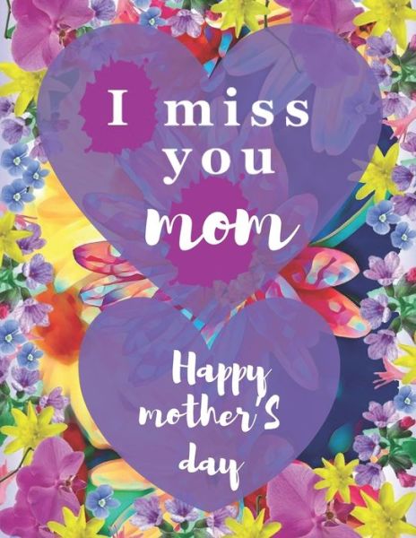 Cover for Rebbouh Publishing · I miss you mom happy mother'S day (Paperback Book) (2020)