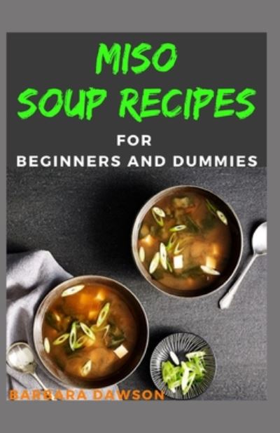 Cover for Barbara Dawson · Miso Soup Recipes For Beginners and Dummies (Paperback Book) (2020)