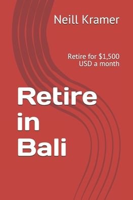 Retire in Bali - Neill Kramer - Bøger - Independently Published - 9798693857414 - 5. oktober 2020