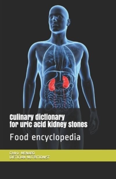 Cover for Cedric Menard · Culinary dictionary for uric acid kidney stones: Food encyclopedia (Paperback Book) (2020)