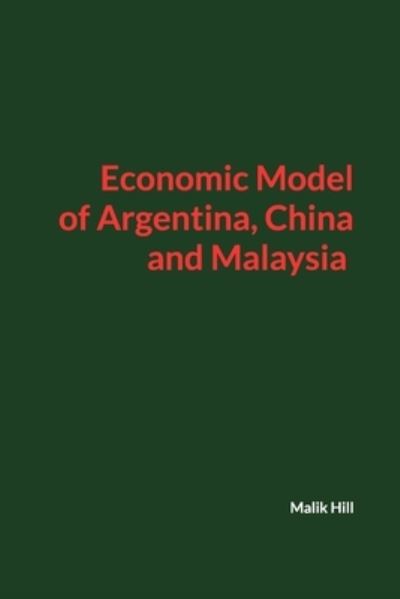 Cover for Malik Hill · Argentina, China and Malaysia Economic Model (Paperback Book) (2021)