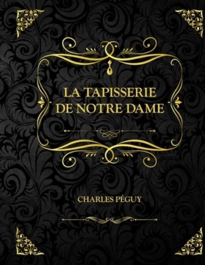 La Tapisserie de Notre Dame - Charles Peguy - Książki - Independently Published - 9798715094414 - 1 marca 2021