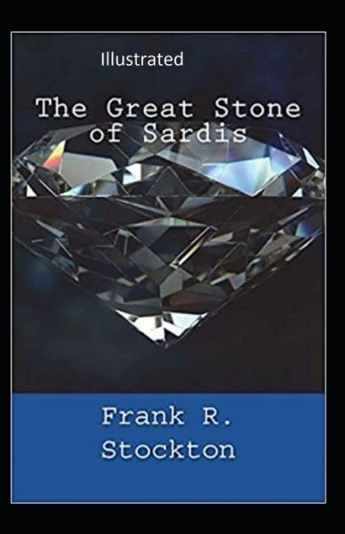 Cover for Frank R Stockton · The Great Stone of Sardis Illustrated (Paperback Book) (2021)