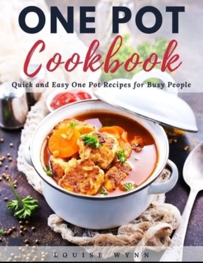 One Pot Cookbook - Louise Wynn - Libros - Independently Published - 9798741255414 - 20 de abril de 2021