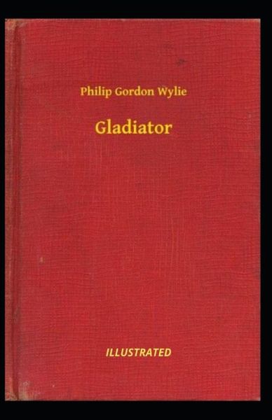 Cover for Philip Gordon Wylie · Gladiator Illustrated (Paperback Book) (2021)