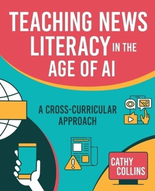 Cathy Collins · Teaching News Literacy in the Age of AI: A Cross-Curricular Approach (Paperback Book) (2024)