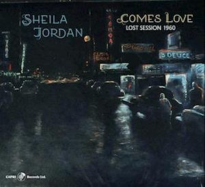Comes Love: Lost Session 1960 - Sheila Jordan - Muziek - CAPRI - 0054987416415 - 15 april 2022