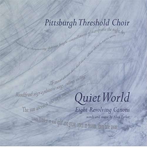 Quiet World: Eight Revolving Canons by Alice Parke - Pittsburgh Threshold Choir - Musik - CDB - 0190394088415 - 29. juni 2016