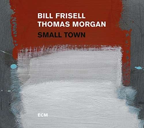 Cover for Bill Frisell &amp; Thomas Morgan · Small Town (CD) (2017)