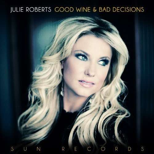 Good Wine and Bad Decisions - Julia Roberts - Muziek - COUNTRY - 0819376057415 - 16 februari 2015