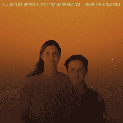 Cover for De Groot Allison and Tatiana Hargreaves · Hurricane Clarice (LP) (2022)