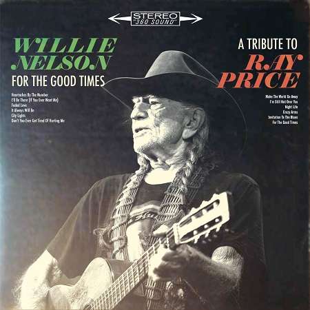 For the Good Times: A Tribute to Ray Price - Willie Nelson - Muziek - Sony Owned - 0889853142415 - 16 september 2016