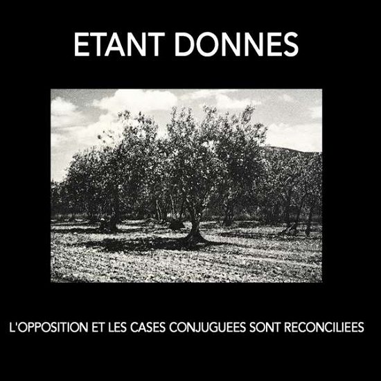 L'opposition et Les Cases Conjuguees Sont - Etant Donnes - Musik - KLANG GALERIE - 4250137200415 - 11. Oktober 2019