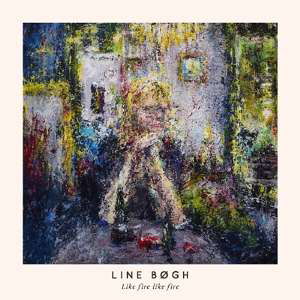 Cover for Line Bogh · Like Fire Like Fire (LP) (2017)