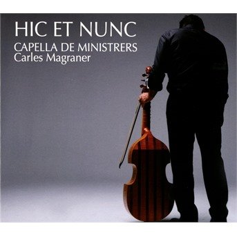 Cover for Hic et Nunc / Capella De Ministrers / Magraner · Hic et Nunc (CD) (2017)