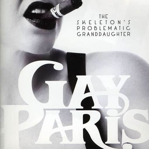 Cover for Gay Paris · Skeleton's Problematic Granddaughter (CD) (2011)