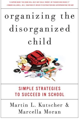 Cover for Kutscher, Martin L., M.D. · Organizing the Disorganized Child: Simple Strategies to Succeed in School (Paperback Bog) (2009)