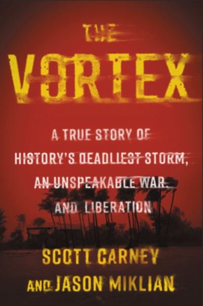 Cover for Scott Carney · The Vortex: A True Story of History's Deadliest Storm, an Unspeakable War, and Liberation (Inbunden Bok) (2022)