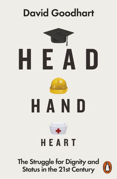 Head Hand Heart: The Struggle for Dignity and Status in the 21st Century - David Goodhart - Bøker - Penguin Books Ltd - 9780141990415 - 4. mars 2021