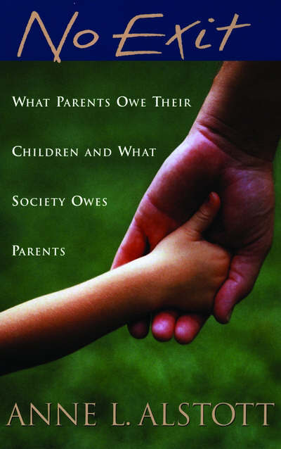 Cover for Alstott, Anne L. (Jacquin D. Bierman Professor of Taxation, Jacquin D. Bierman Professor of Taxation, Yale Law School) · No Exit: What Parents Owe Their Children and What Society Owes Parents (Paperback Book) (2006)