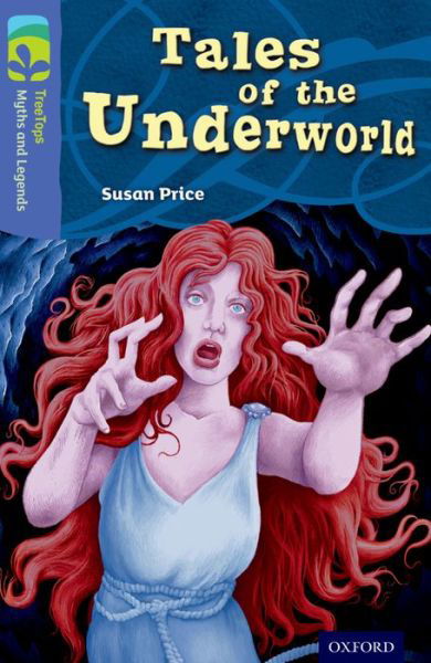 Oxford Reading Tree TreeTops Myths and Legends: Level 17: Tales Of The Underworld - Oxford Reading Tree TreeTops Myths and Legends - Susan Price - Bøger - Oxford University Press - 9780198446415 - 9. januar 2014