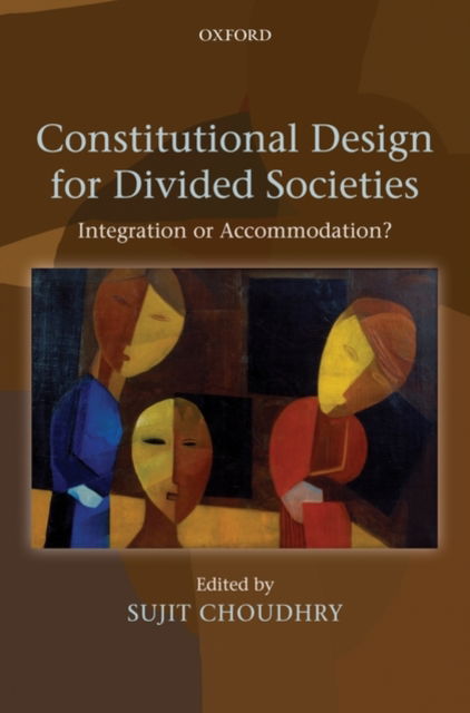 Cover for Sujit Choudhry · Constitutional Design for Divided Societies: Integration or Accommodation? (Gebundenes Buch) (2008)