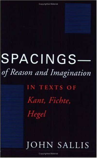 Cover for John Sallis · Spacings--of Reason and Imagination: In Texts of Kant, Fichte, Hegel (Taschenbuch) (1987)