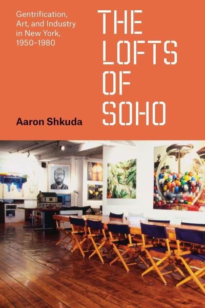Cover for Aaron Shkuda · The Lofts of SoHo: Gentrification, Art, and Industry in New York, 1950–1980 - Historical Studies of Urban America (Paperback Book) (2024)