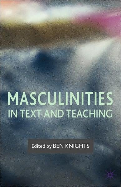 Cover for Ben Knights · Masculinities in Text and Teaching (Hardcover Book) (2007)