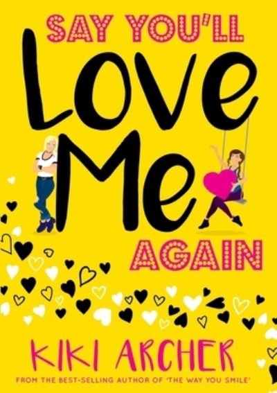 Say You'll Love Me Again - Kiki Archer - Books - Lulu.com - 9780244190415 - June 3, 2019