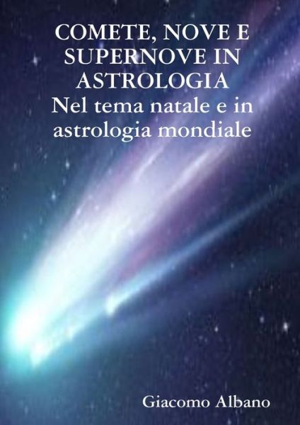 Cover for Giacomo Albano · COMETE, NOVE E SUPERNOVE IN ASTROLOGIA Nel tema natale e in astrologia mondiale (Taschenbuch) (2020)