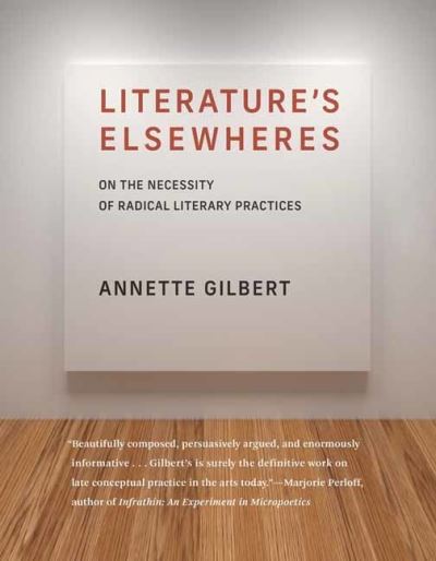 Cover for Annette Gilbert · Literature’s Elsewheres: On the Necessity of Radical Literary Practices (Pocketbok) (2022)